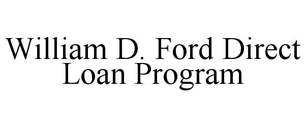  WILLIAM D. FORD DIRECT LOAN PROGRAM