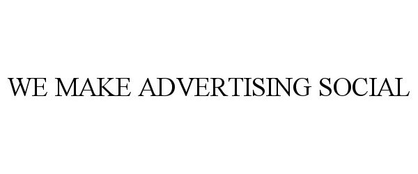  WE MAKE ADVERTISING SOCIAL