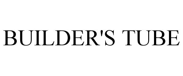 Trademark Logo BUILDER'S TUBE