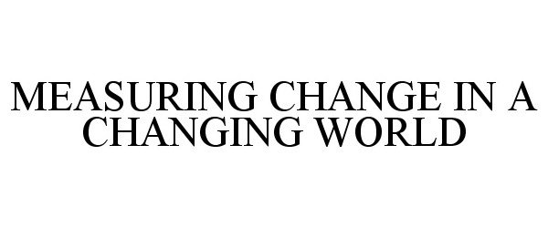  MEASURING CHANGE IN A CHANGING WORLD