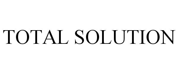 Trademark Logo TOTAL SOLUTION