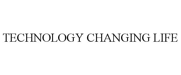  TECHNOLOGY CHANGING LIFE