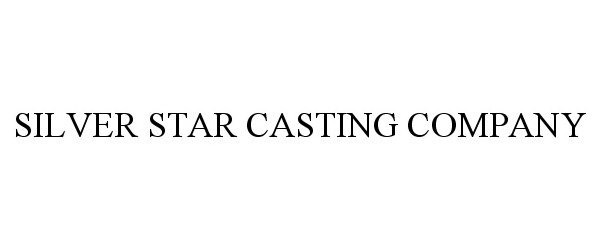 Trademark Logo SILVER STAR CASTING COMPANY