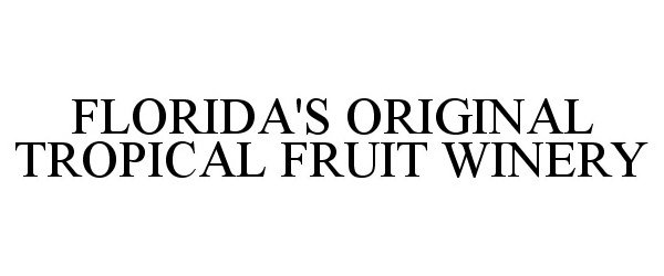 Trademark Logo FLORIDA'S ORIGINAL TROPICAL FRUIT WINERY