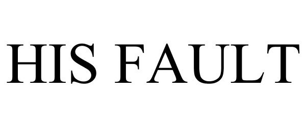 Trademark Logo HIS FAULT