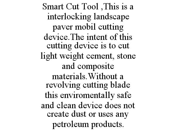  SMART CUT TOOL ,THIS IS A INTERLOCKING LANDSCAPE PAVER MOBIL CUTTING DEVICE.THE INTENT OF THIS CUTTING DEVICE IS TO CUT LIGHT WE