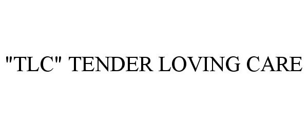  "TLC" TENDER LOVING CARE