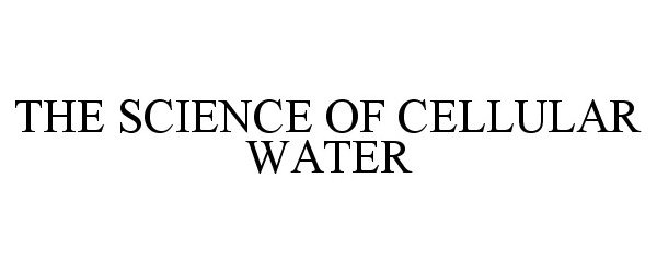  THE SCIENCE OF CELLULAR WATER