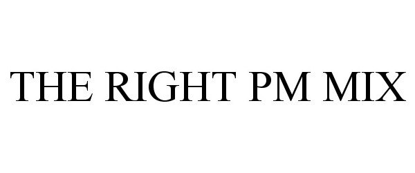 Trademark Logo THE RIGHT PM MIX
