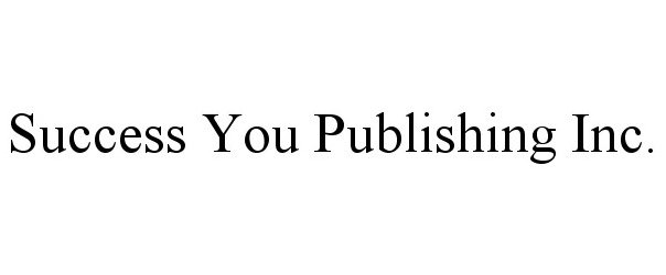  SUCCESS YOU PUBLISHING INC.