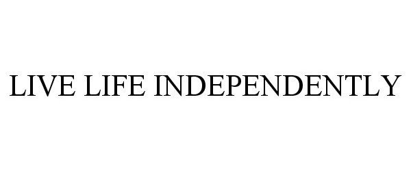 Trademark Logo LIVE LIFE INDEPENDENTLY