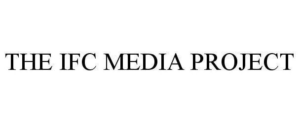 Trademark Logo THE IFC MEDIA PROJECT