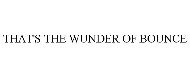 Trademark Logo THAT'S THE WUNDER OF BOUNCE