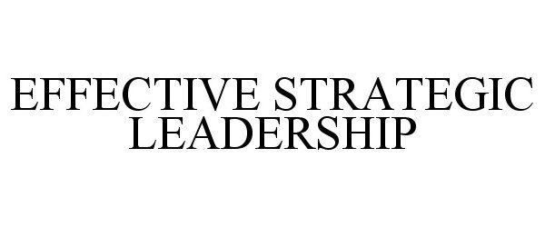  EFFECTIVE STRATEGIC LEADERSHIP