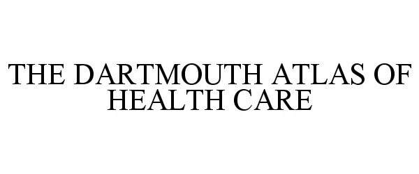 Trademark Logo THE DARTMOUTH ATLAS OF HEALTH CARE