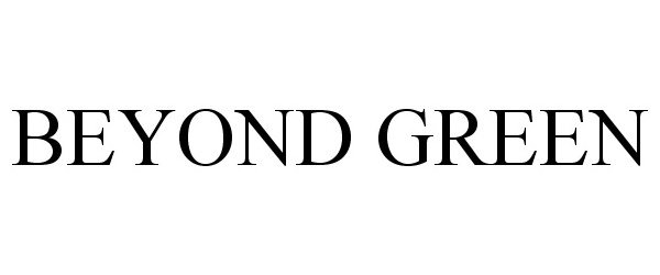 Trademark Logo BEYOND GREEN