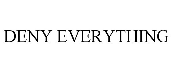 Trademark Logo DENY EVERYTHING
