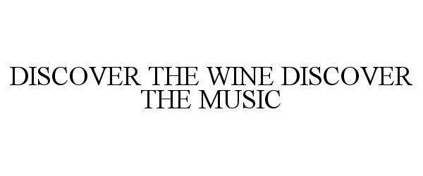 Trademark Logo DISCOVER THE WINE DISCOVER THE MUSIC