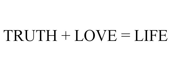 Trademark Logo TRUTH + LOVE = LIFE