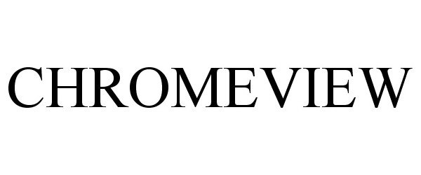 Trademark Logo CHROMEVIEW