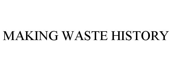  MAKING WASTE HISTORY