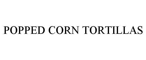 Trademark Logo POPPED CORN TORTILLAS