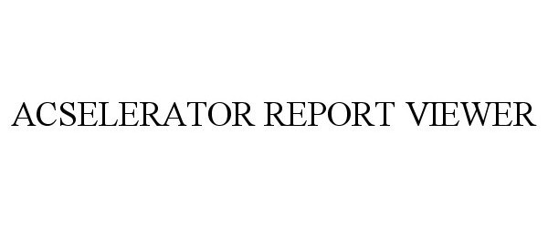 Trademark Logo ACSELERATOR REPORT VIEWER