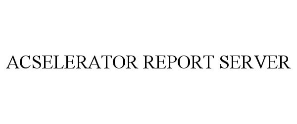 Trademark Logo ACSELERATOR REPORT SERVER