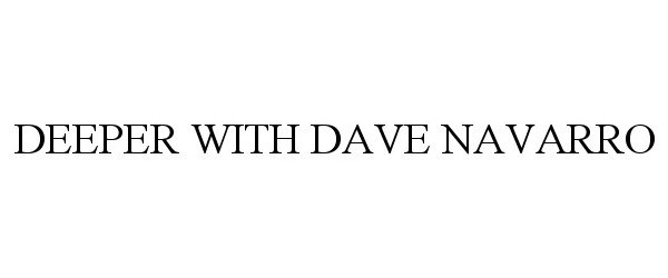  DEEPER WITH DAVE NAVARRO