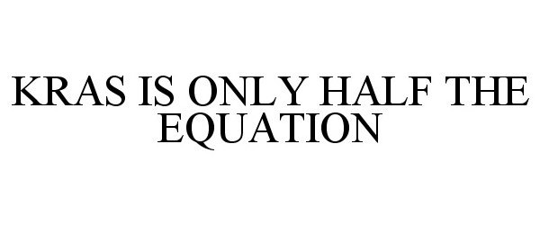  KRAS IS ONLY HALF THE EQUATION