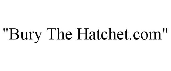 Trademark Logo "BURY THE HATCHET.COM"