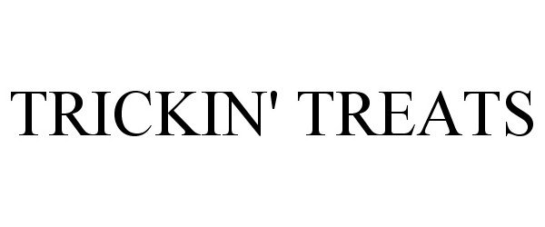 Trademark Logo TRICKIN' TREATS