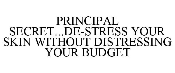  PRINCIPAL SECRET...DE-STRESS YOUR SKIN WITHOUT DISTRESSING YOUR BUDGET