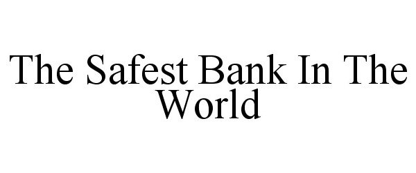 Trademark Logo THE SAFEST BANK IN THE WORLD