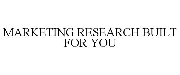  MARKETING RESEARCH BUILT FOR YOU