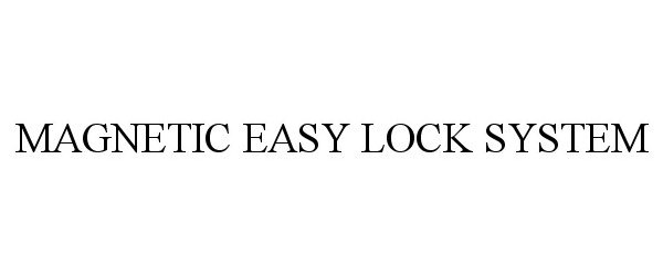  MAGNETIC EASY LOCK SYSTEM