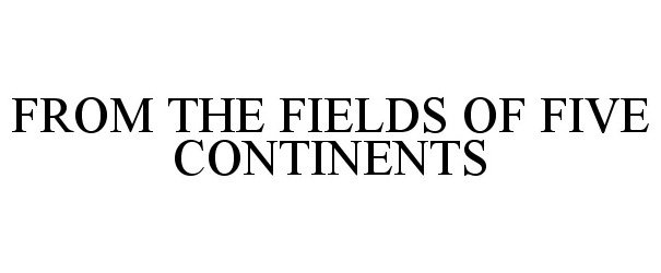 FROM THE FIELDS OF FIVE CONTINENTS