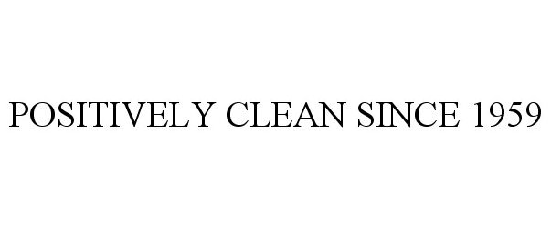  POSITIVELY CLEAN SINCE 1959
