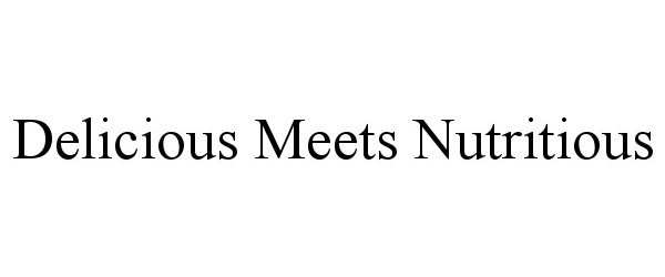 Trademark Logo DELICIOUS MEETS NUTRITIOUS