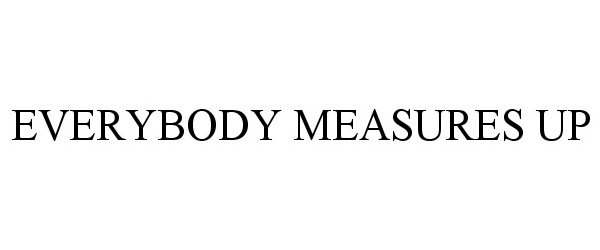 Trademark Logo EVERYBODY MEASURES UP