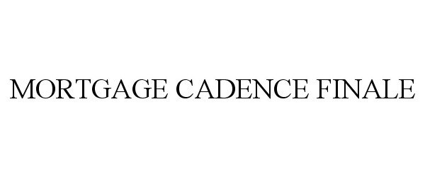 MORTGAGE CADENCE FINALE