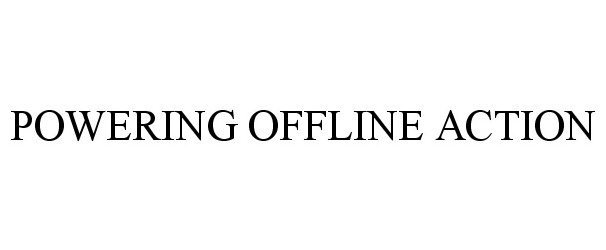  POWERING OFFLINE ACTION