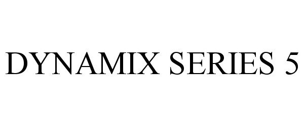 Trademark Logo DYNAMIX SERIES 5