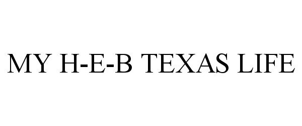 Trademark Logo MY H-E-B TEXAS LIFE
