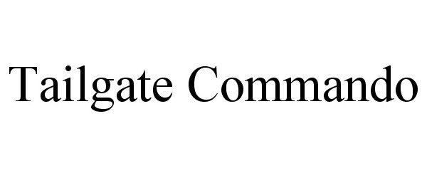 Trademark Logo TAILGATE COMMANDO