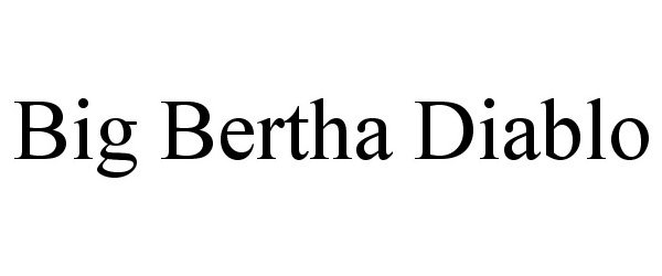  BIG BERTHA DIABLO