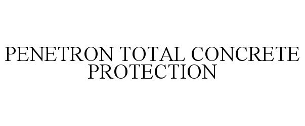 Trademark Logo PENETRON TOTAL CONCRETE PROTECTION