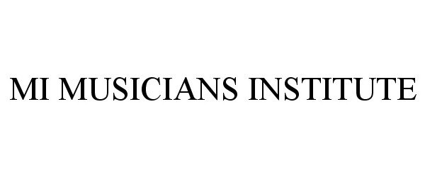 Trademark Logo MI MUSICIANS INSTITUTE