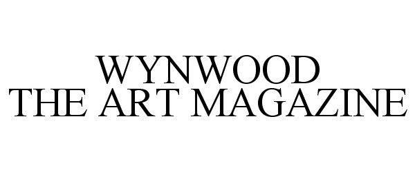 Trademark Logo WYNWOOD THE ART MAGAZINE