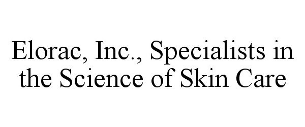  ELORAC, INC., SPECIALISTS IN THE SCIENCE OF SKIN CARE